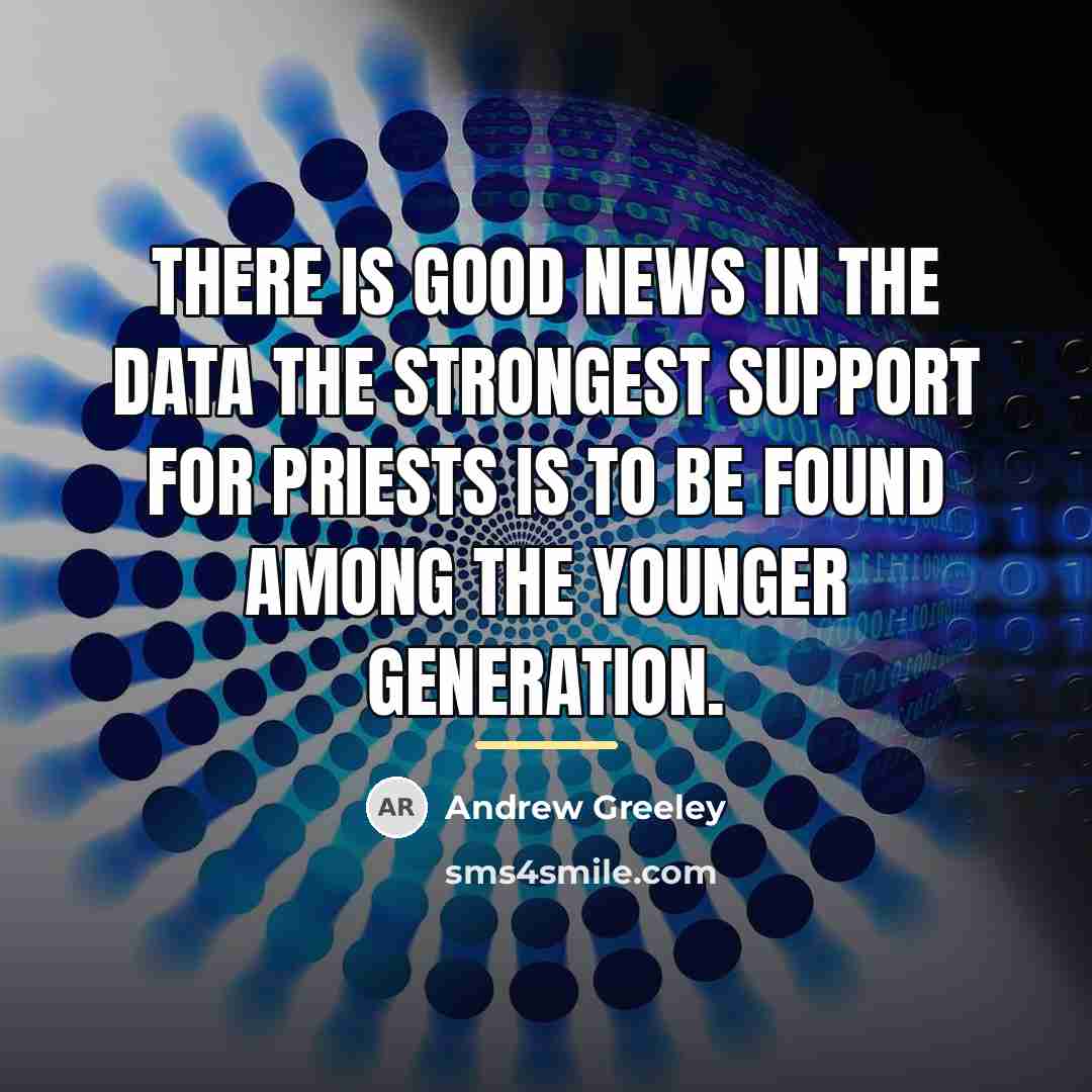 “There is good news in the data the strongest support…” quote by Andrew Greeley
