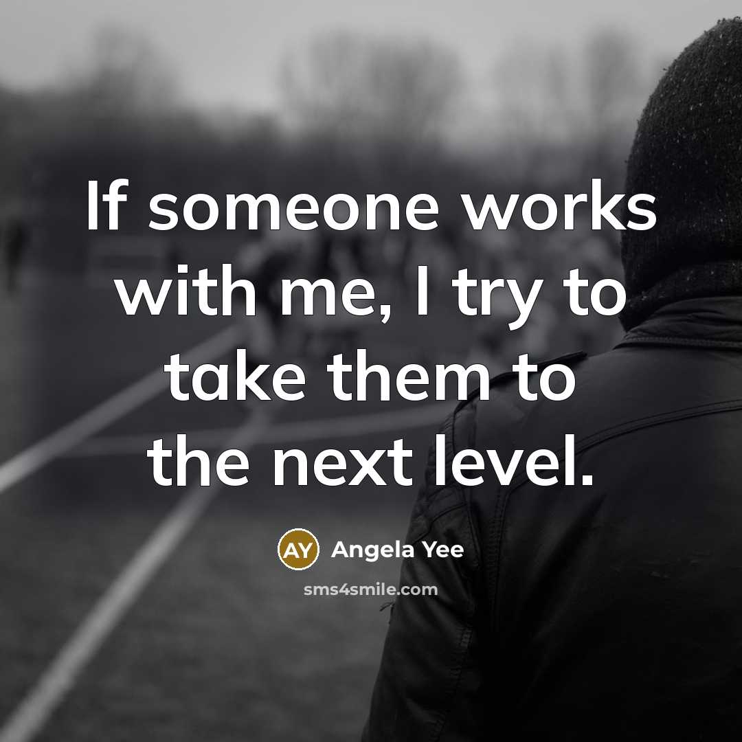 “If someone works with me, I try to take them to the next level.” quote by Angela Yee