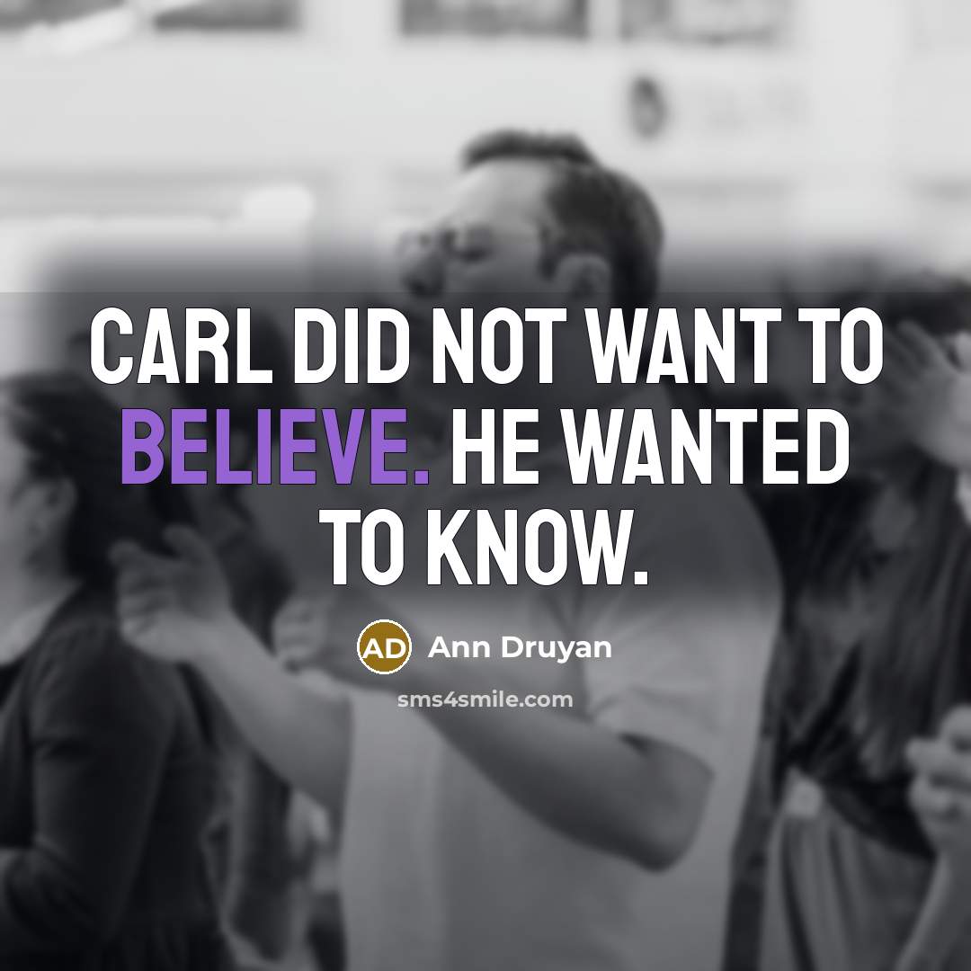 “Carl did not want to believe. He wanted to know.…” quote by Ann Druyan