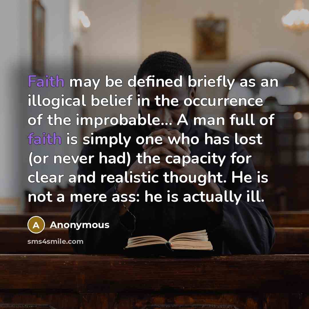 “Faith may be defined briefly as an illogical belief in…” quote by Anonymous
