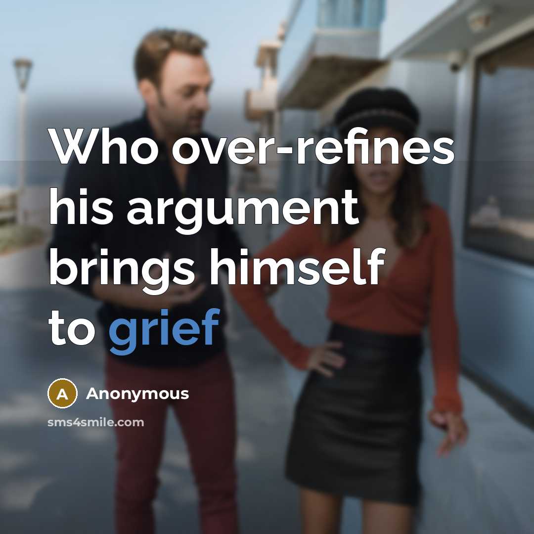 “Who over-refines his argument brings himself to grief…” quote by Anonymous