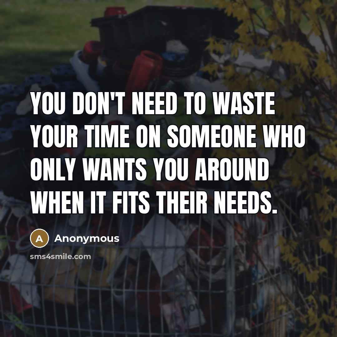 “You don't need to waste your time on someone who…” quote by Anonymous