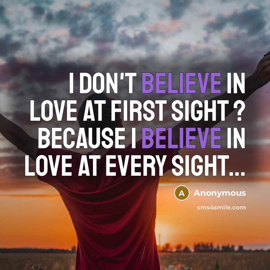 “I don't BeliEvE in lOvE at FirST SiGht ? because…” quote by Anonymous
