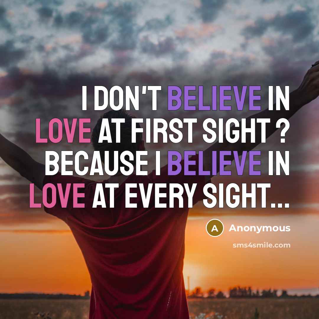 “I don't BeliEvE in lOvE at FirST SiGht ? because I BelIeVe in LoVe at EverY sIGHt…” quote by Anonymous
