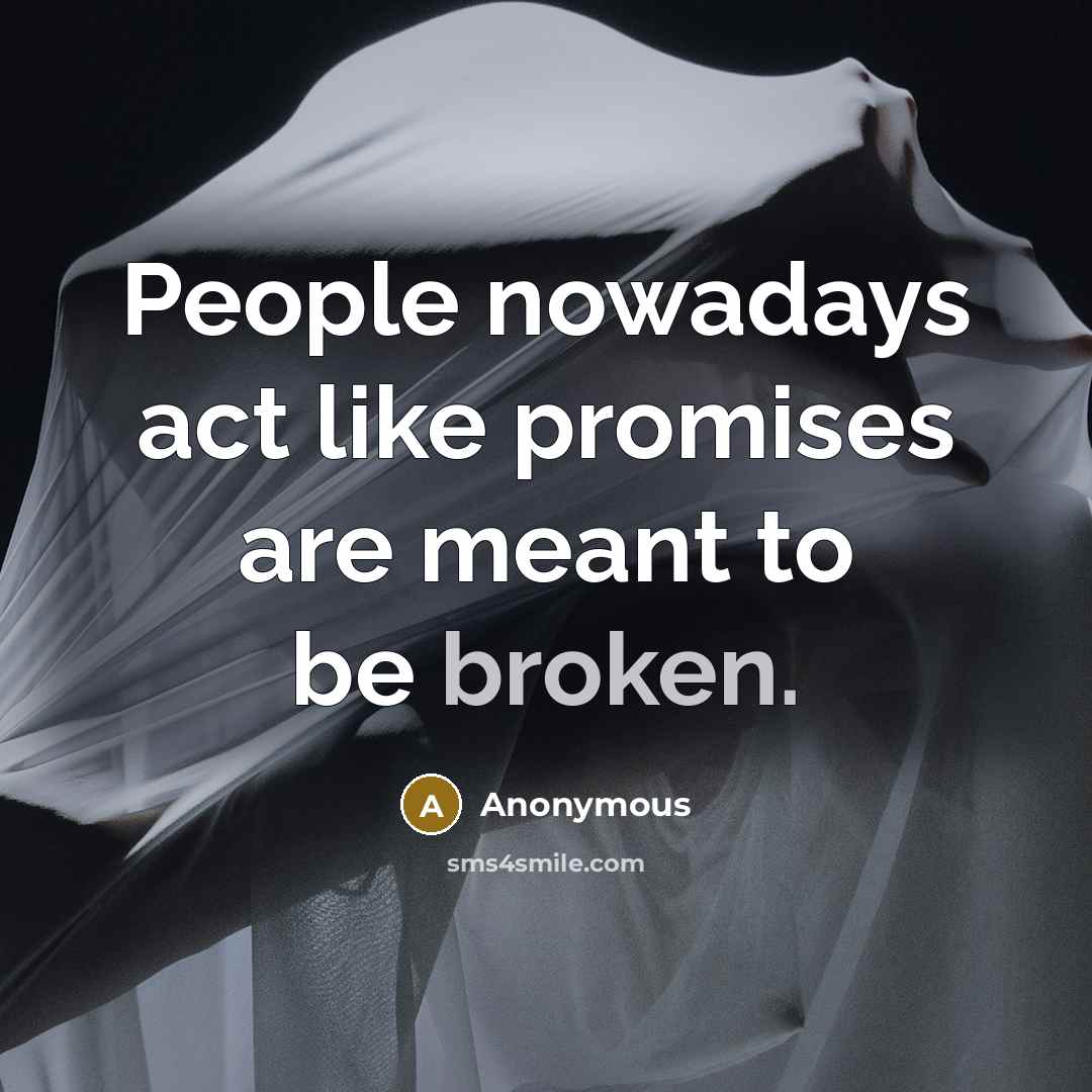 “People nowadays act like promises are meant to be broken.…” quote by Anonymous