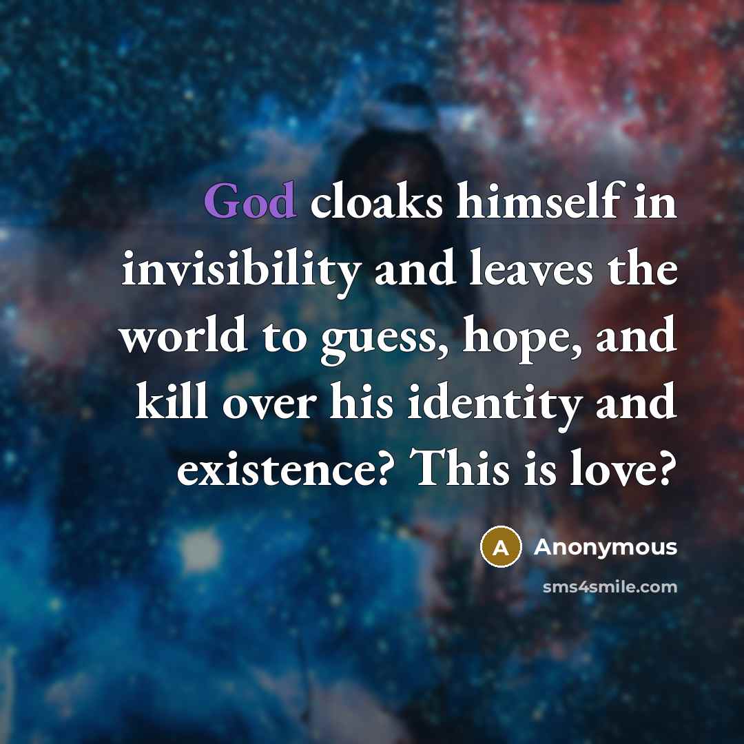 “God cloaks himself in invisibility and leaves the world to…” quote by Anonymous