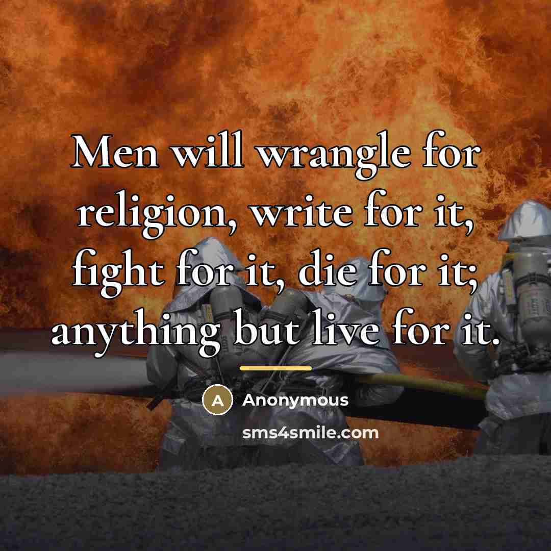“Men will wrangle for religion, write for it, fight for…” quote by Anonymous