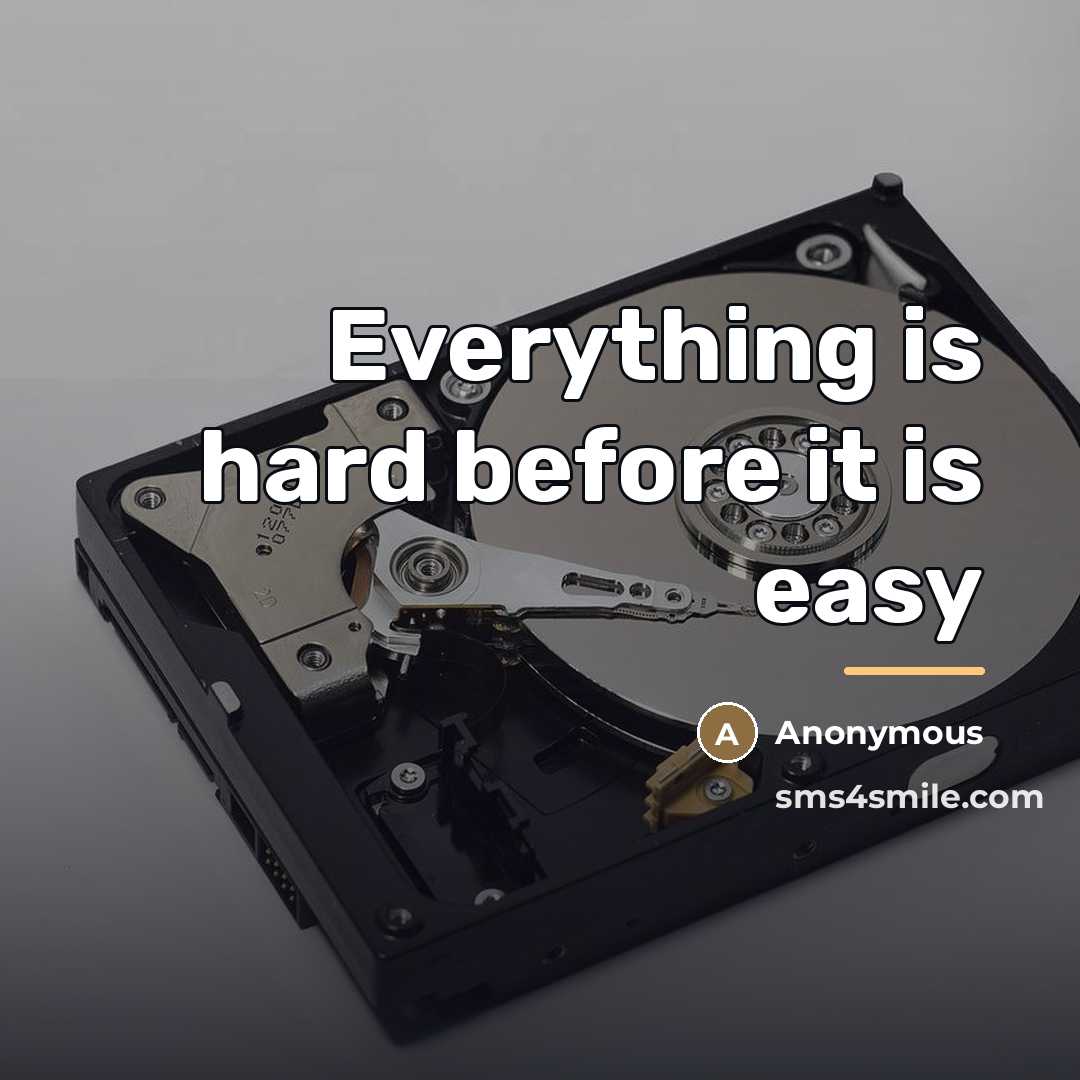 “Everything is hard before it is easy…” quote by Anonymous