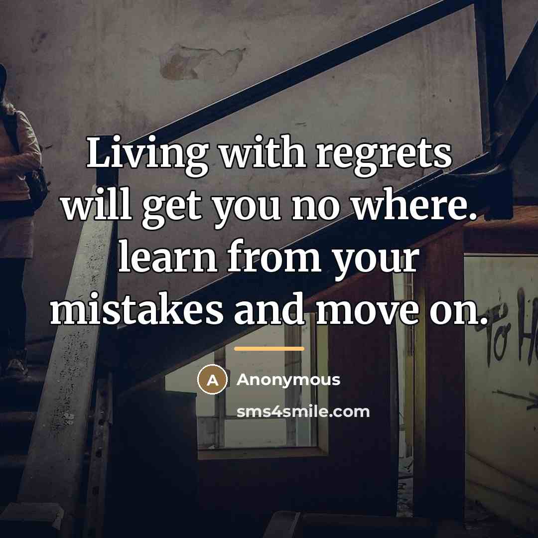 “Living with regrets will get you no where. learn from…” quote by Anonymous