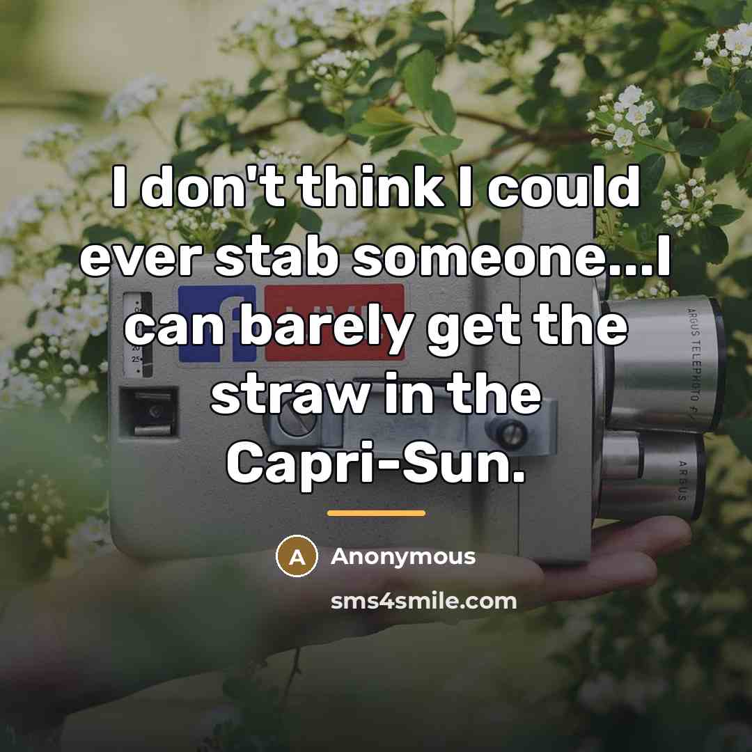 “I don't think I could ever stab someone...I can barely…” quote by Anonymous