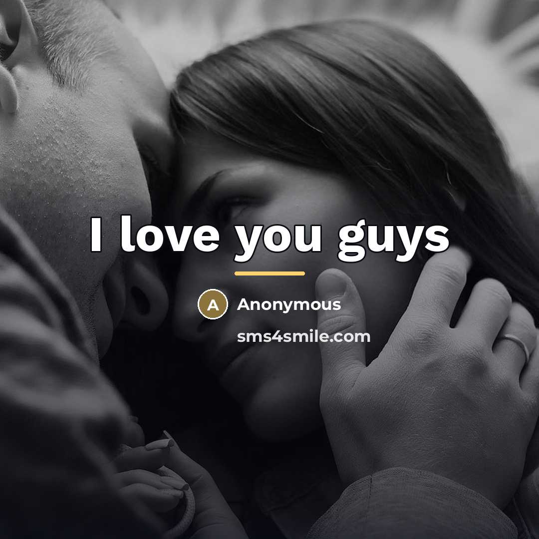 “I love you guys…” quote by Anonymous