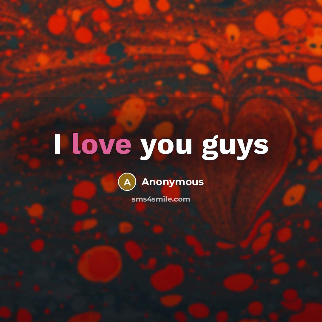 “I love you guys” quote by Anonymous