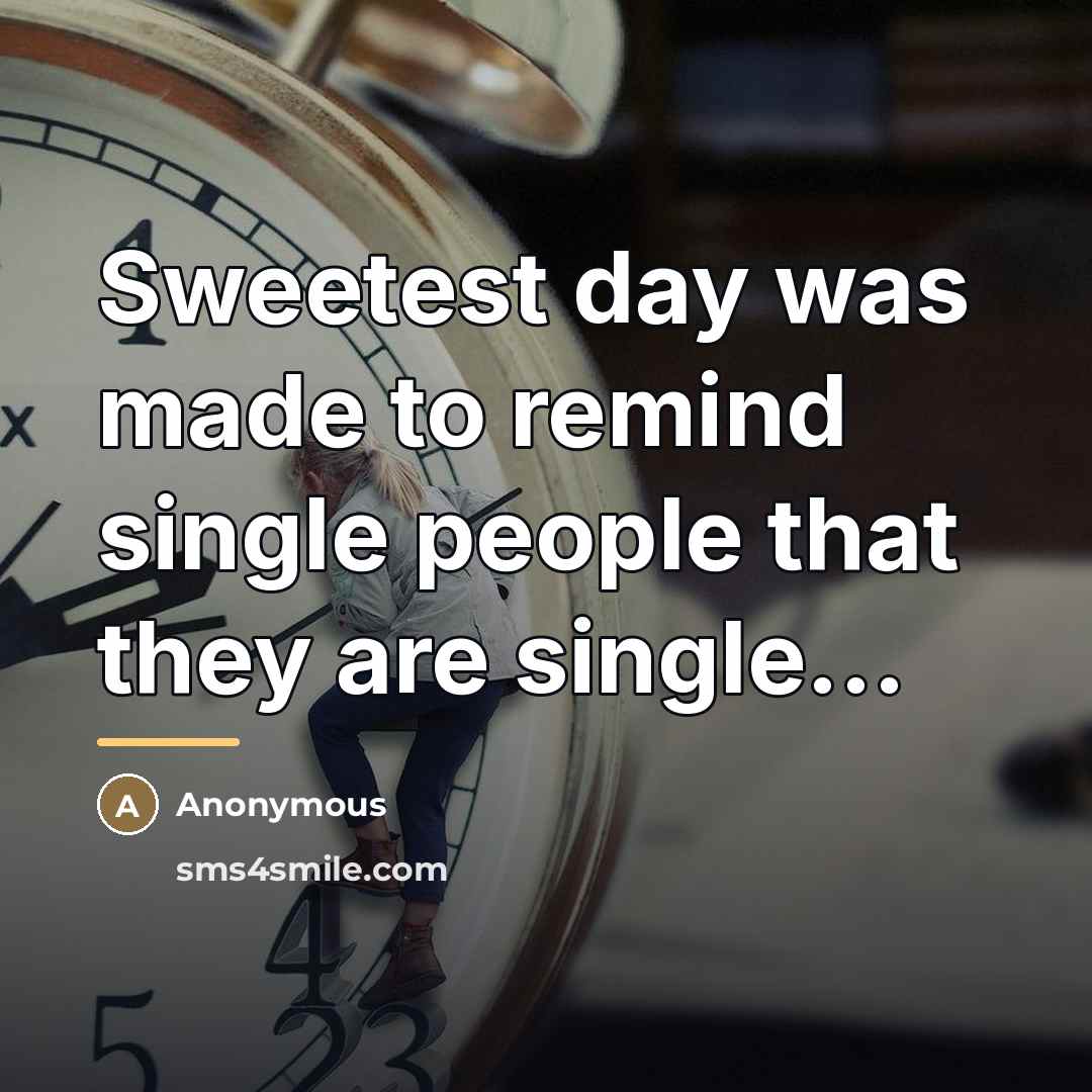 “Sweetest day was made to remind single people that they…” quote by Anonymous