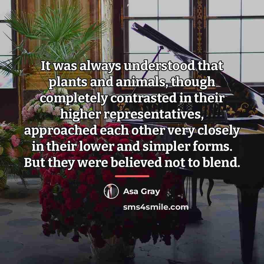 “It was always understood that plants and animals, though completely…” quote by Asa Gray