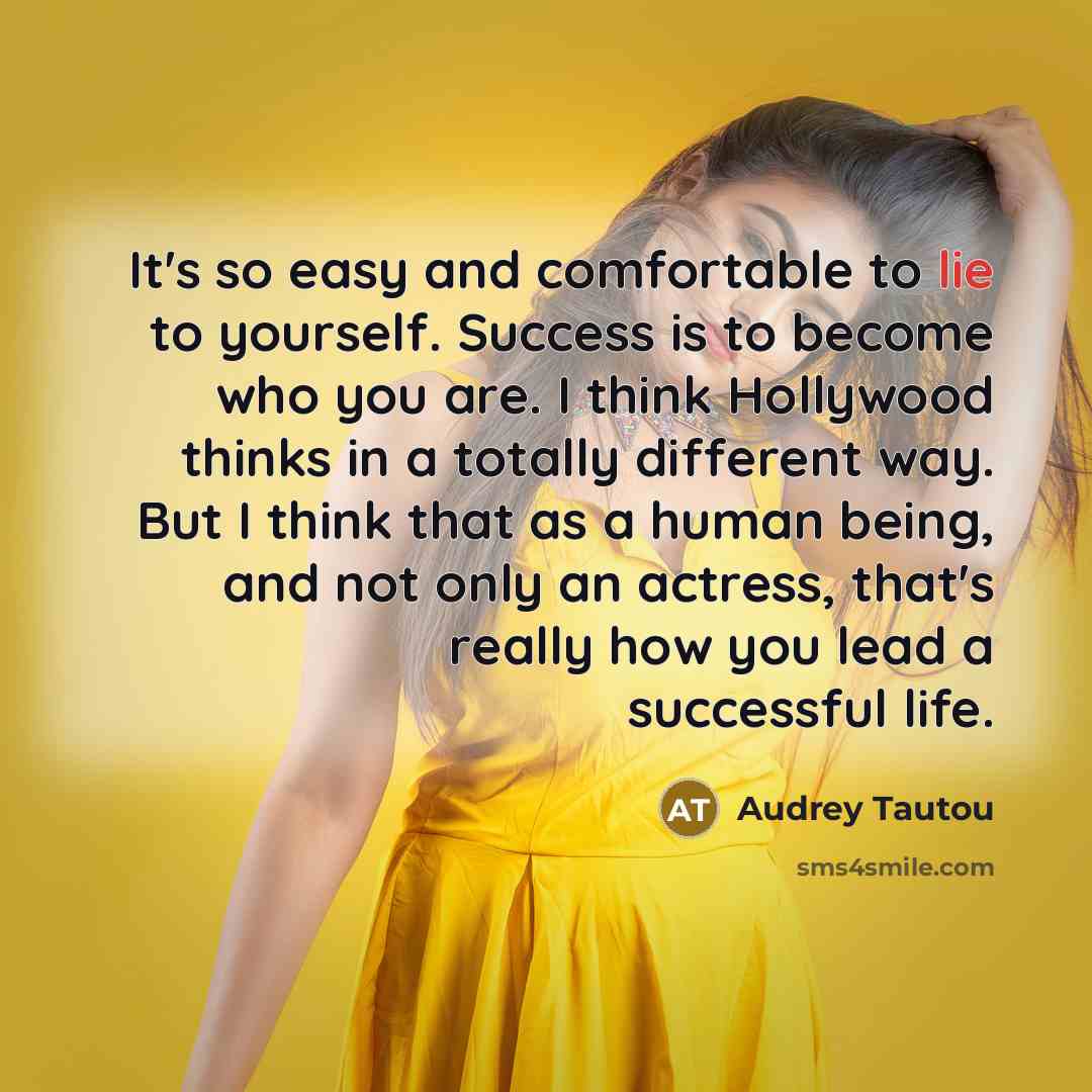 “It's so easy and comfortable to lie to yourself. Success…” quote by Audrey Tautou