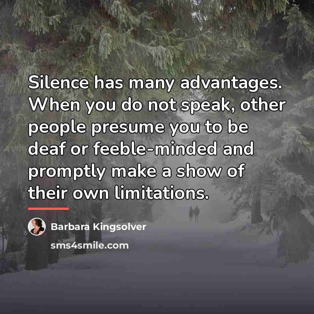“Silence has many advantages. When you do not speak, other…” quote by Barbara Kingsolver