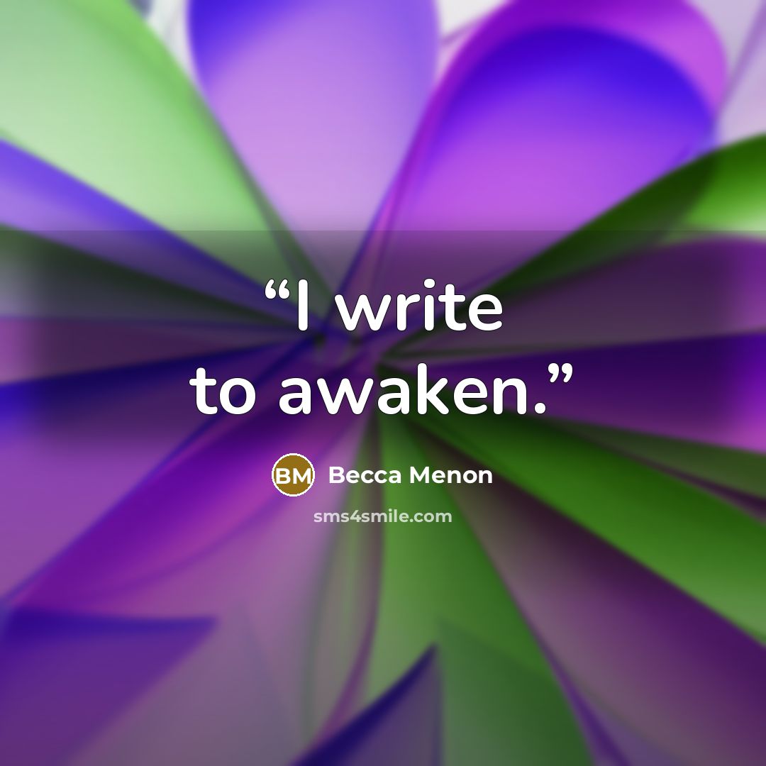 “I write to awaken.” quote by Becca Menon