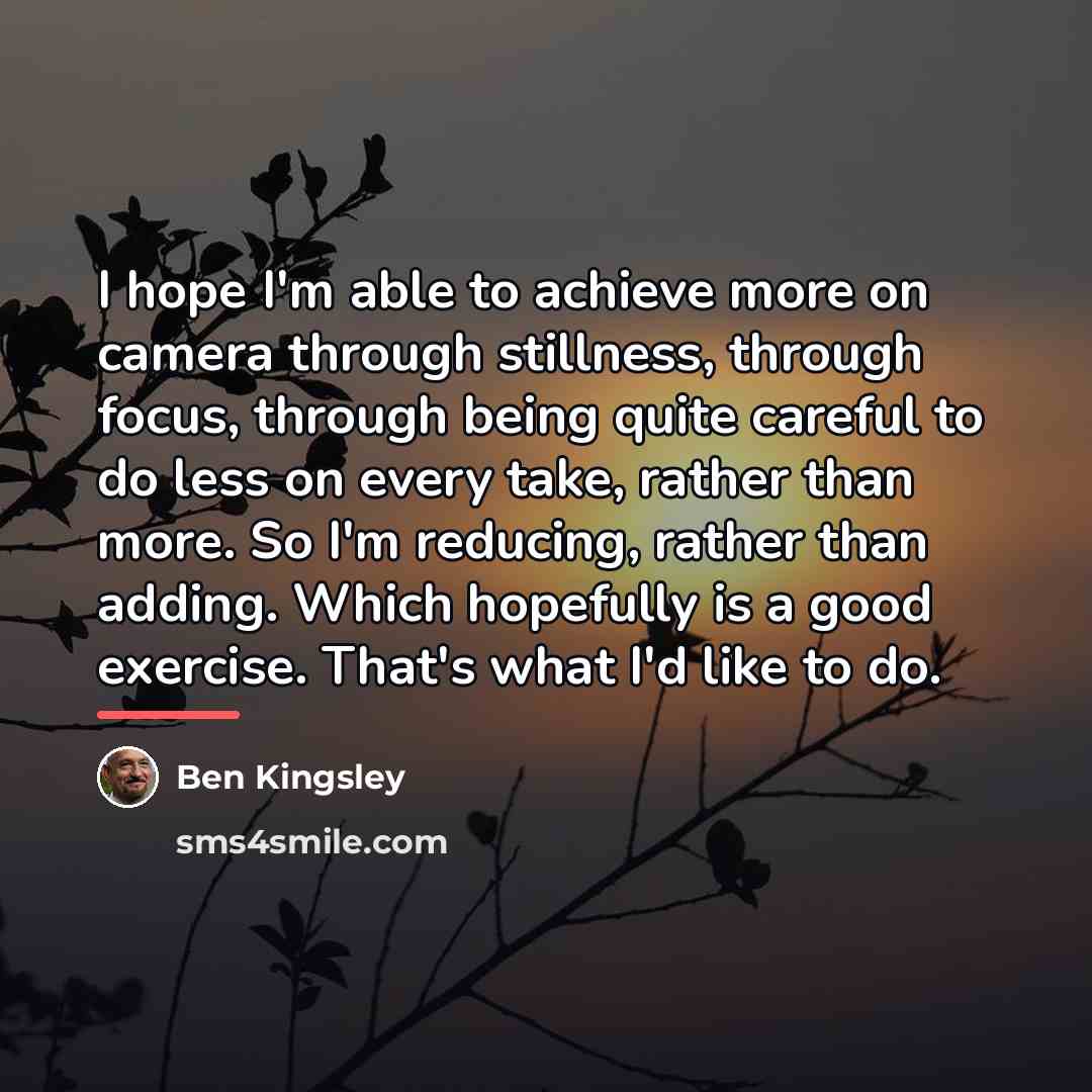 “I hope I'm able to achieve more on camera through…” quote by Ben Kingsley