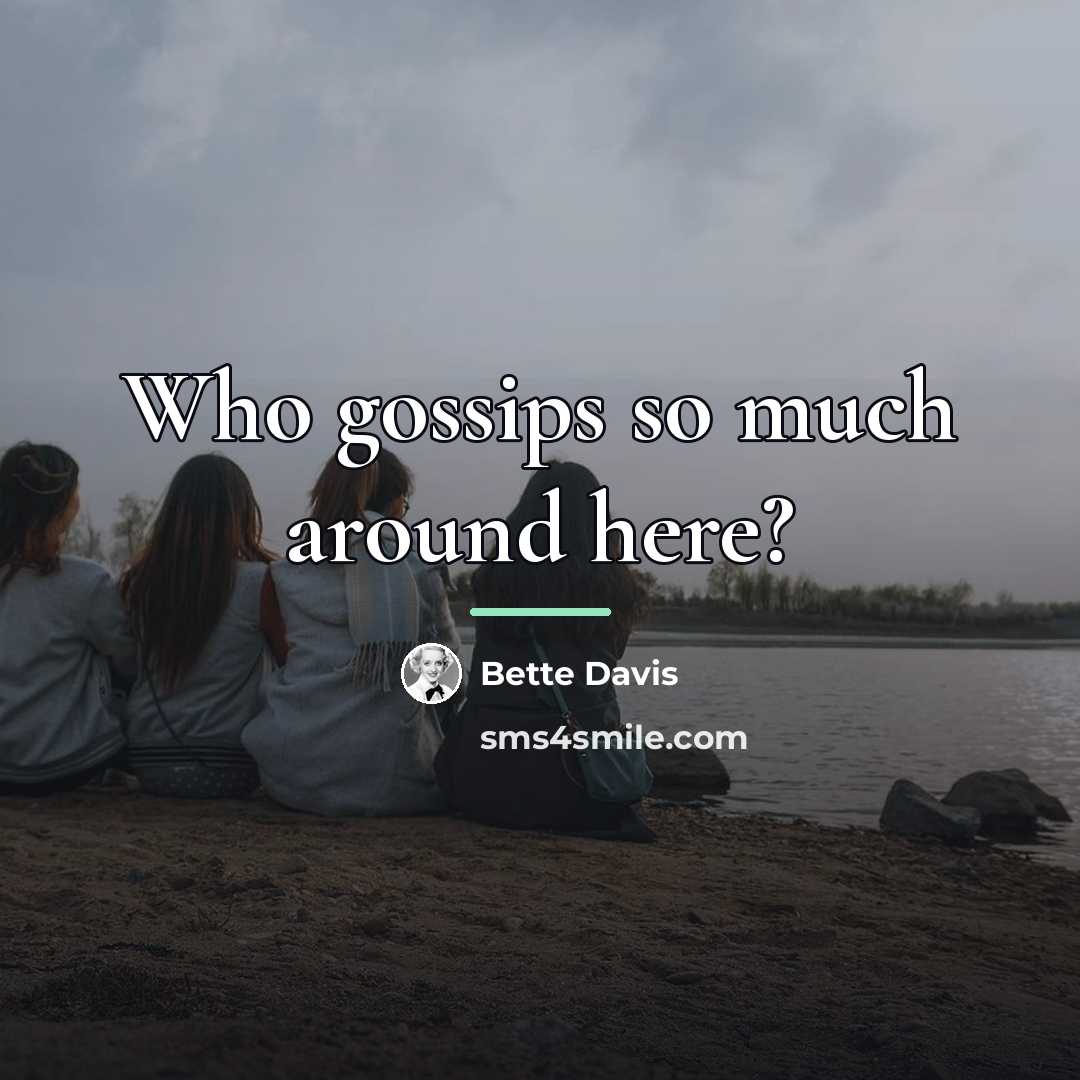 “Who gossips so much around here?…” quote by Bette Davis