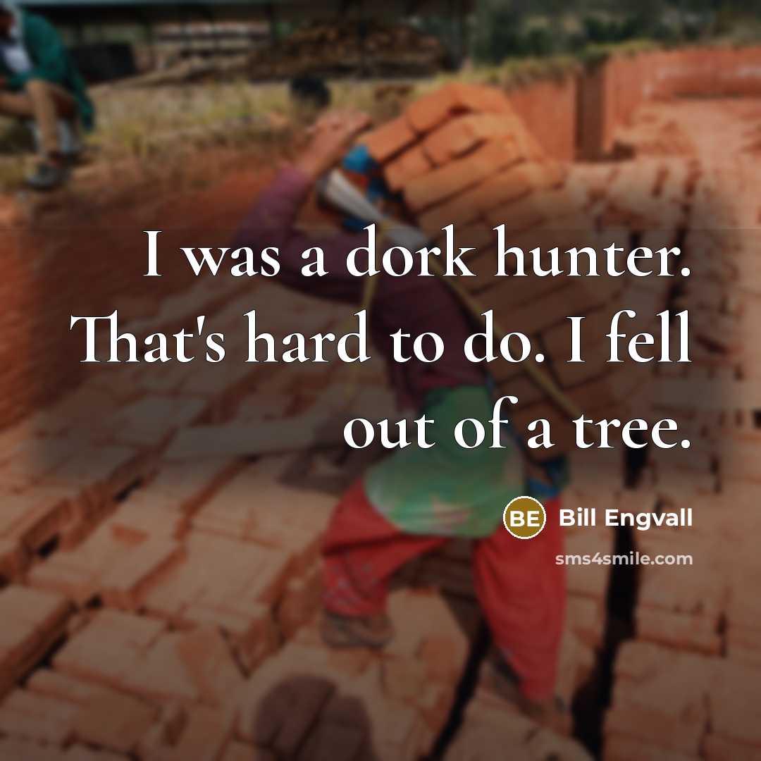 “I was a dork hunter. That's hard to do. I…” quote by Bill Engvall