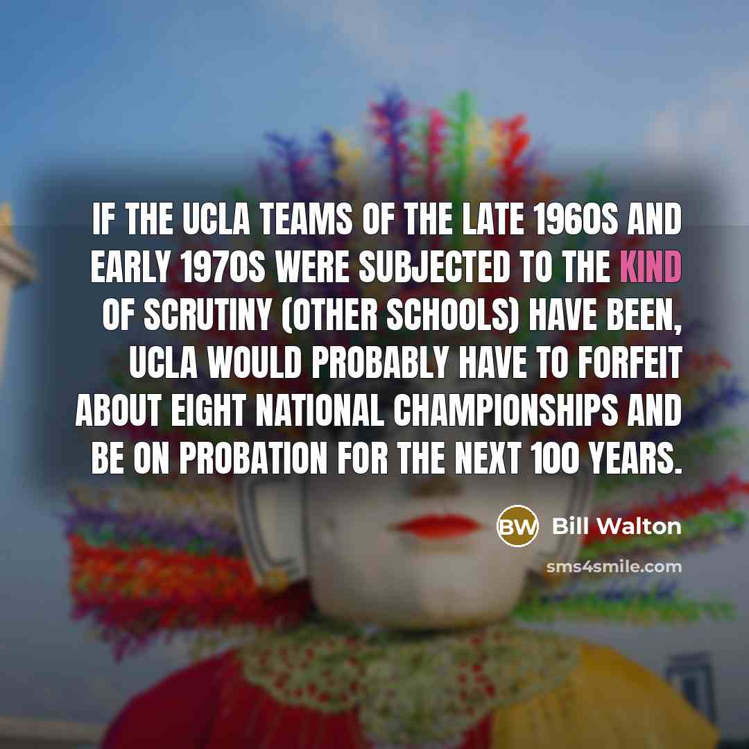 “If the UCLA teams of the late 1960s and early…” quote by Bill Walton