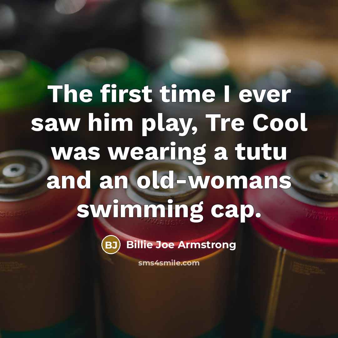“The first time I ever saw him play, Tre Cool…” quote by Billie Joe Armstrong