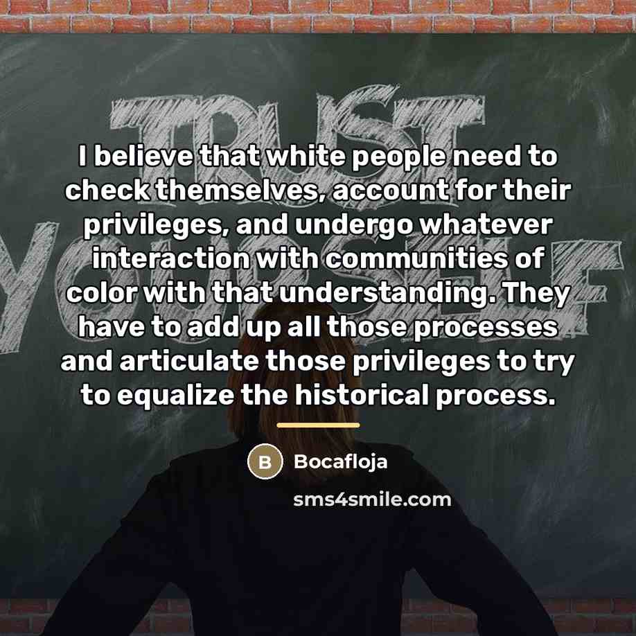 “I believe that white people need to check themselves, account…” quote by Bocafloja