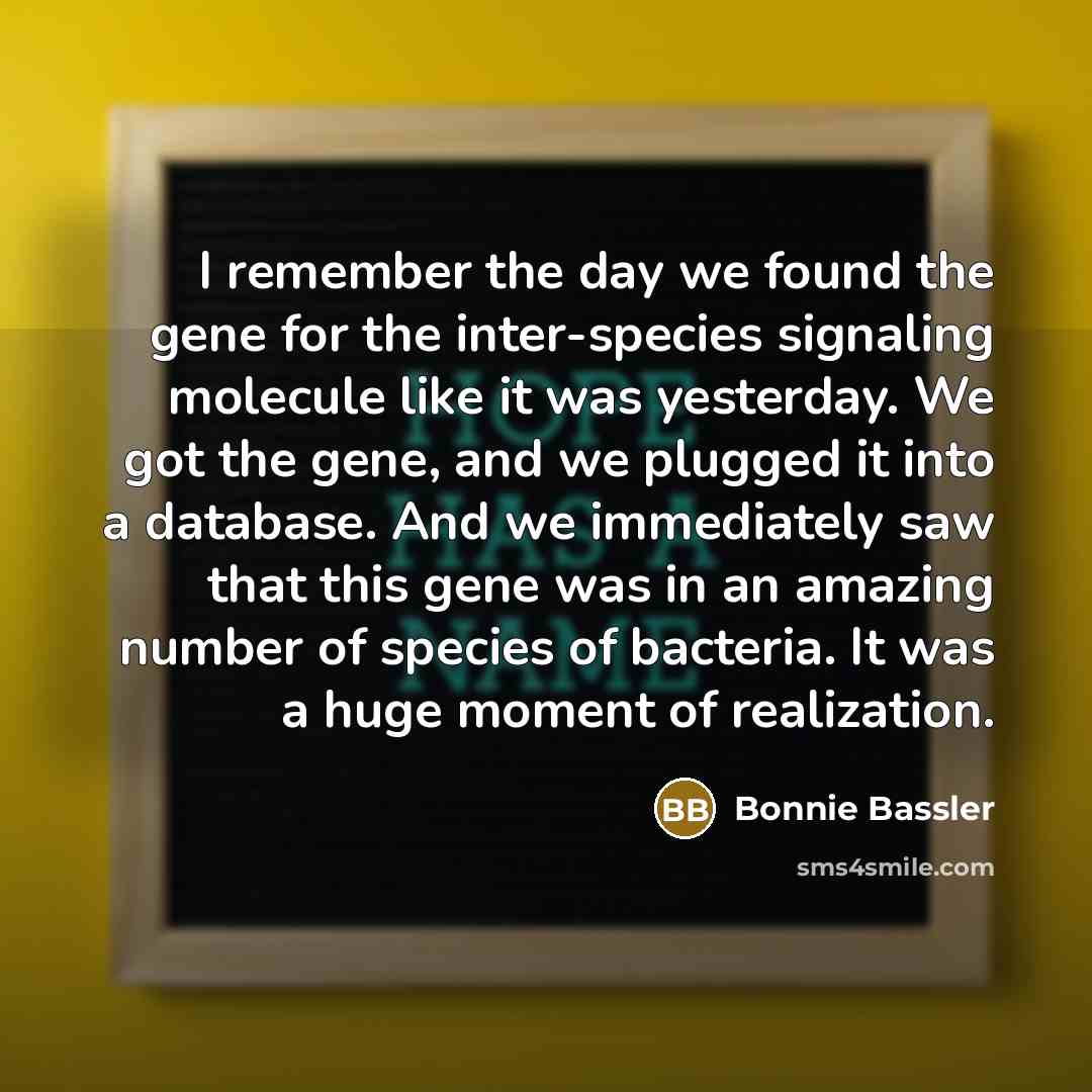 “I remember the day we found the gene for the…” quote by Bonnie Bassler