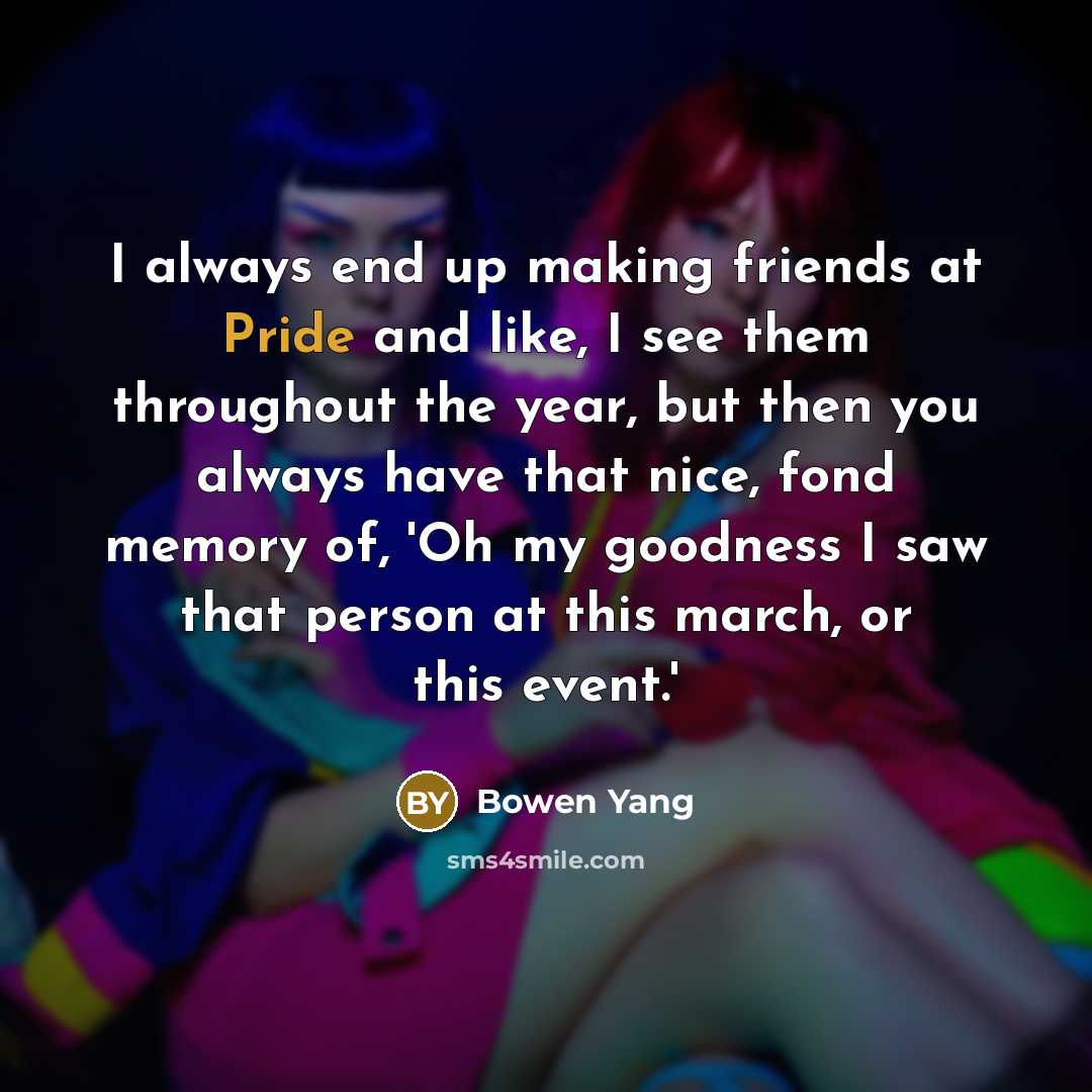 “I always end up making friends at Pride and like,…” quote by Bowen Yang