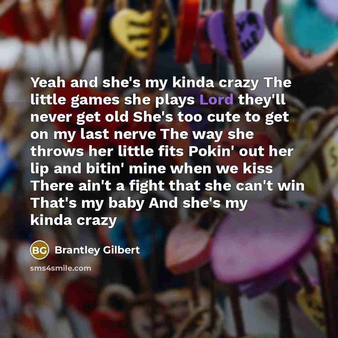 “Yeah and she's my kinda crazy The little games she…” quote by Brantley Gilbert