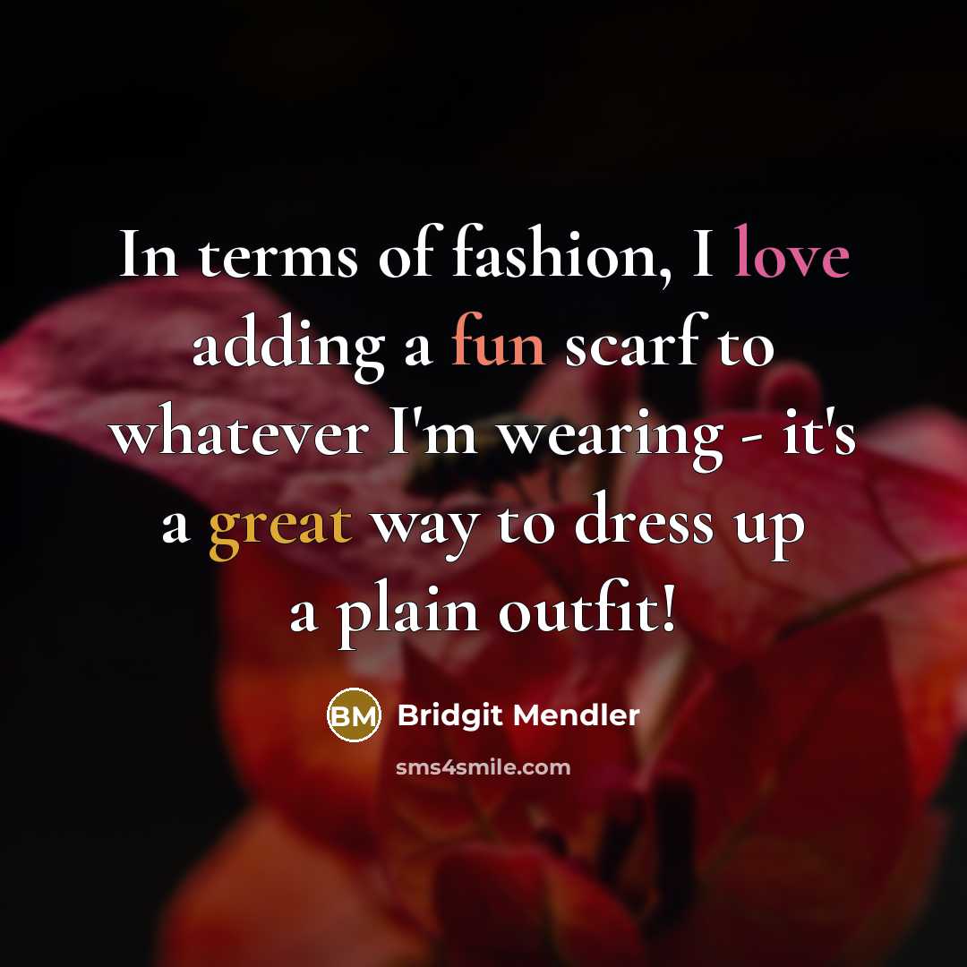 “In terms of fashion, I love adding a fun scarf…” quote by Bridgit Mendler