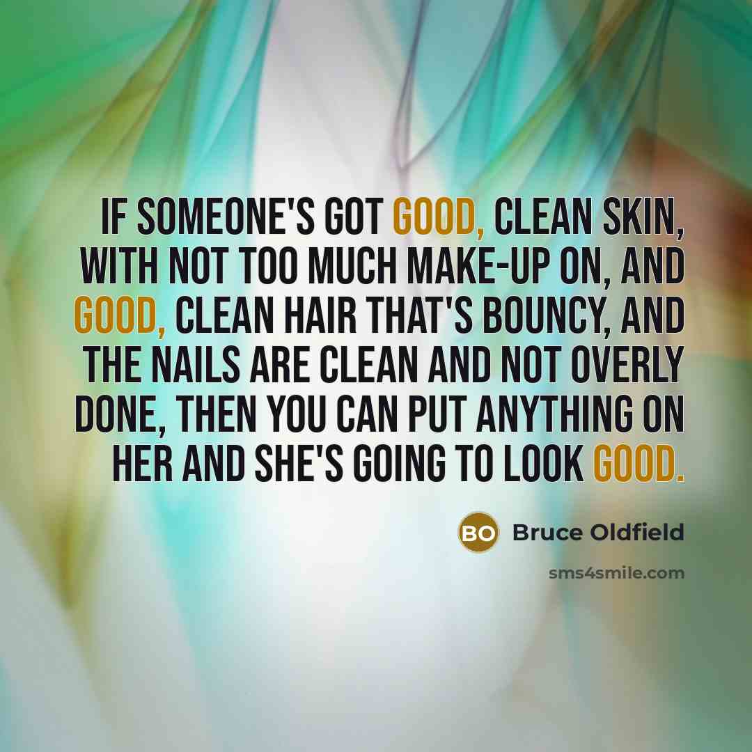 “If someone's got good, clean skin, with not too much…” quote by Bruce Oldfield