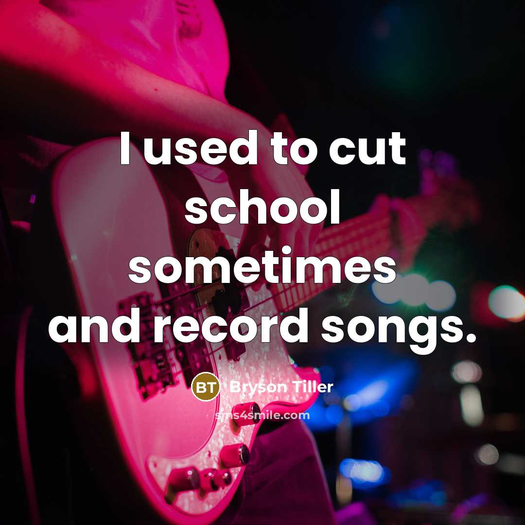 “I used to cut school sometimes and record songs.…” quote by Bryson Tiller