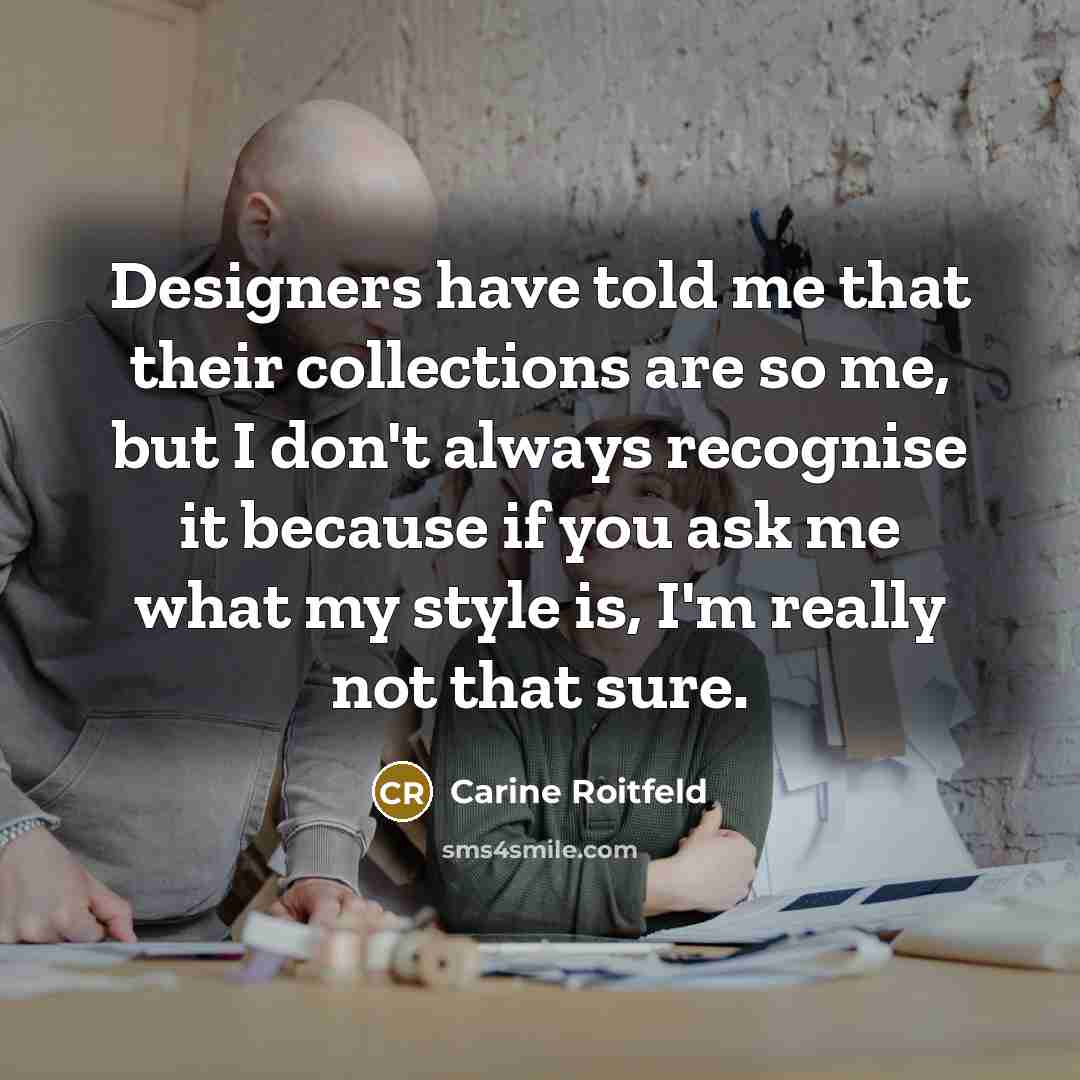 “Designers have told me that their collections are so me,…” quote by Carine Roitfeld