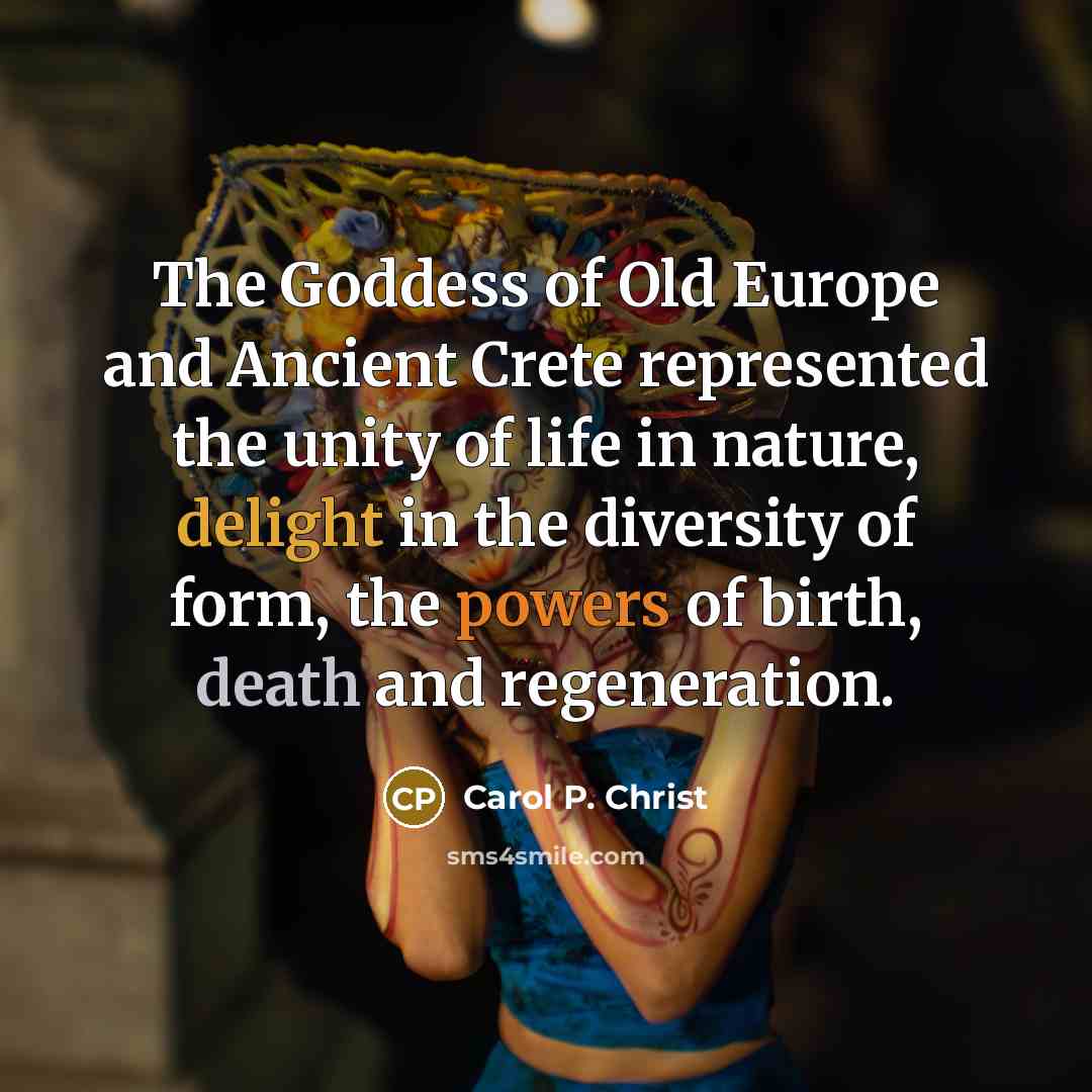 “The Goddess of Old Europe and Ancient Crete represented the…” quote by Carol P. Christ