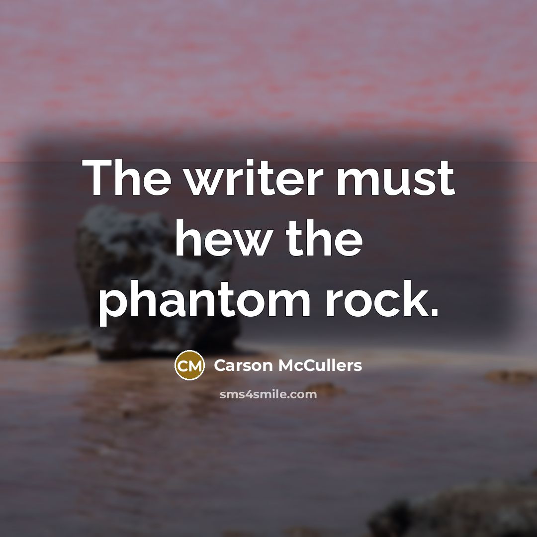 “The writer must hew the phantom rock.…” quote by Carson McCullers