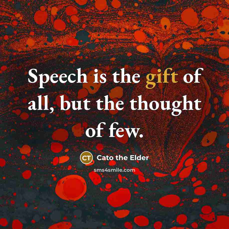“Speech is the gift of all, but the thought of…” quote by Cato the Elder