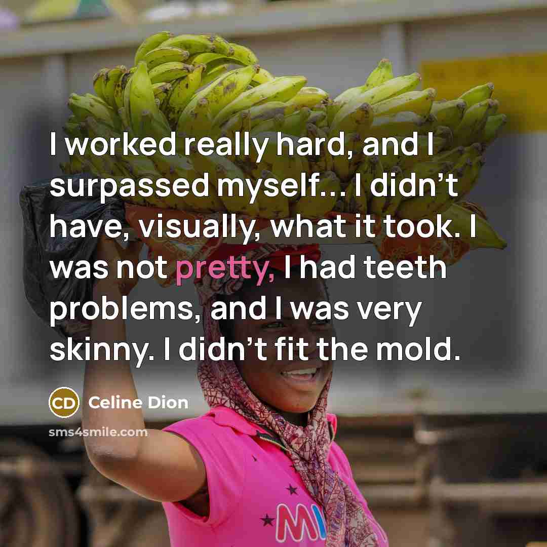 “I worked really hard, and I surpassed myself... I didn't…” quote by Celine Dion