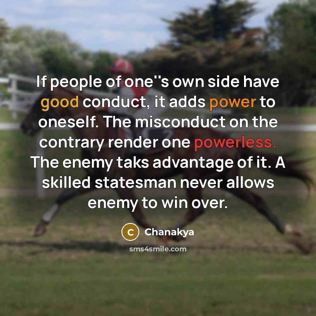 “If people of one''s own side have good conduct, it…” quote by Chanakya