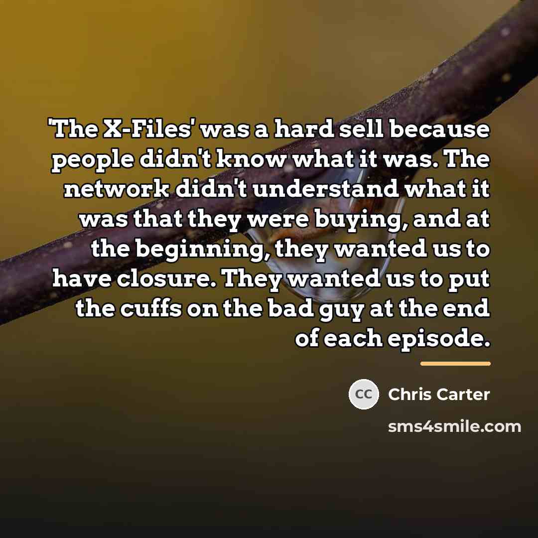 “'The X-Files' was a hard sell because people didn't know…” quote by Chris Carter