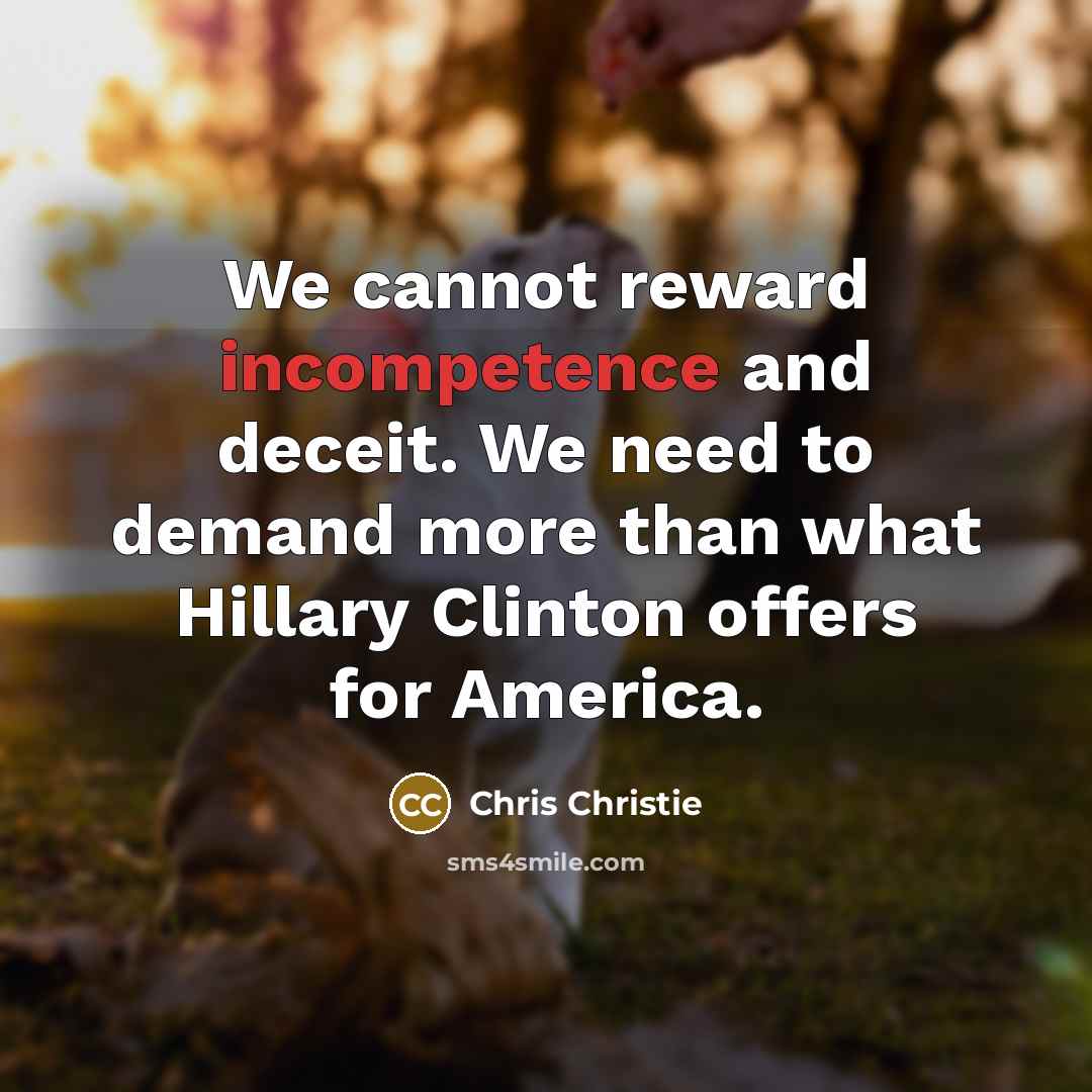 “We cannot reward incompetence and deceit. We need to demand…” quote by Chris Christie