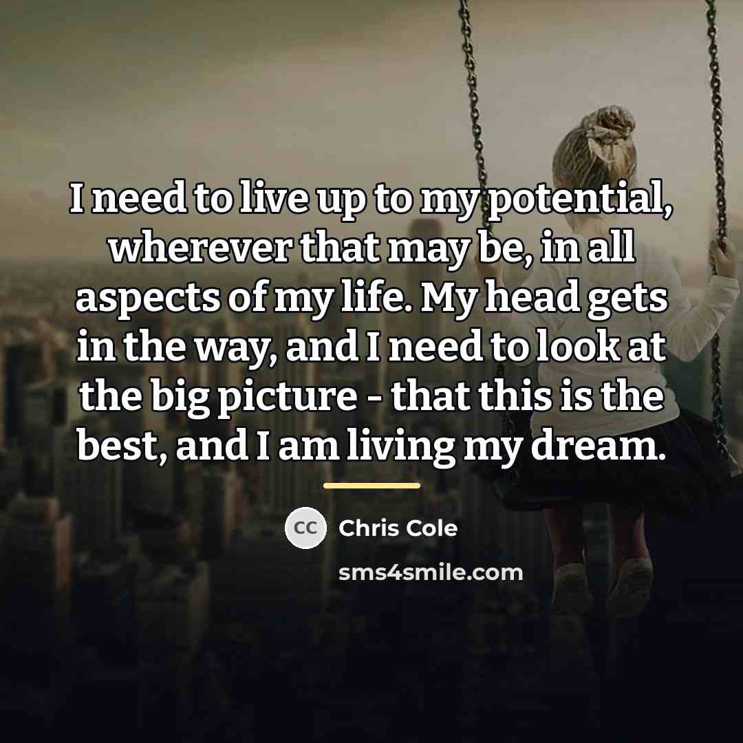 “I need to live up to my potential, wherever that…” quote by Chris Cole