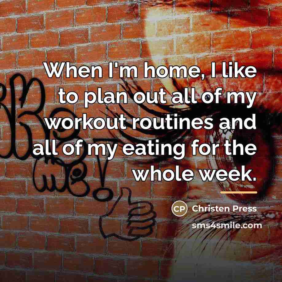 “When I'm home, I like to plan out all of…” quote by Christen Press