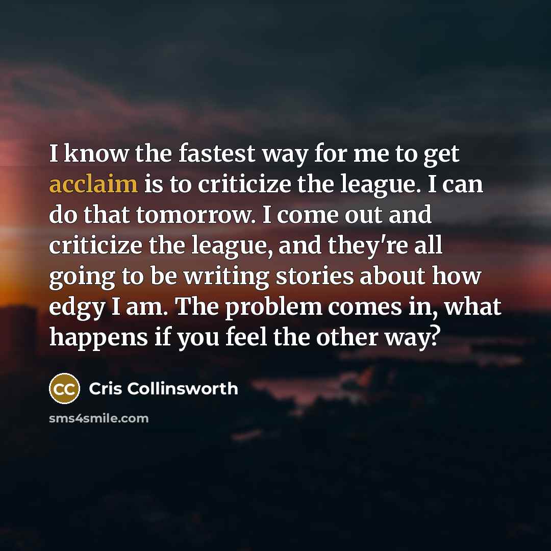 “I know the fastest way for me to get acclaim…” quote by Cris Collinsworth
