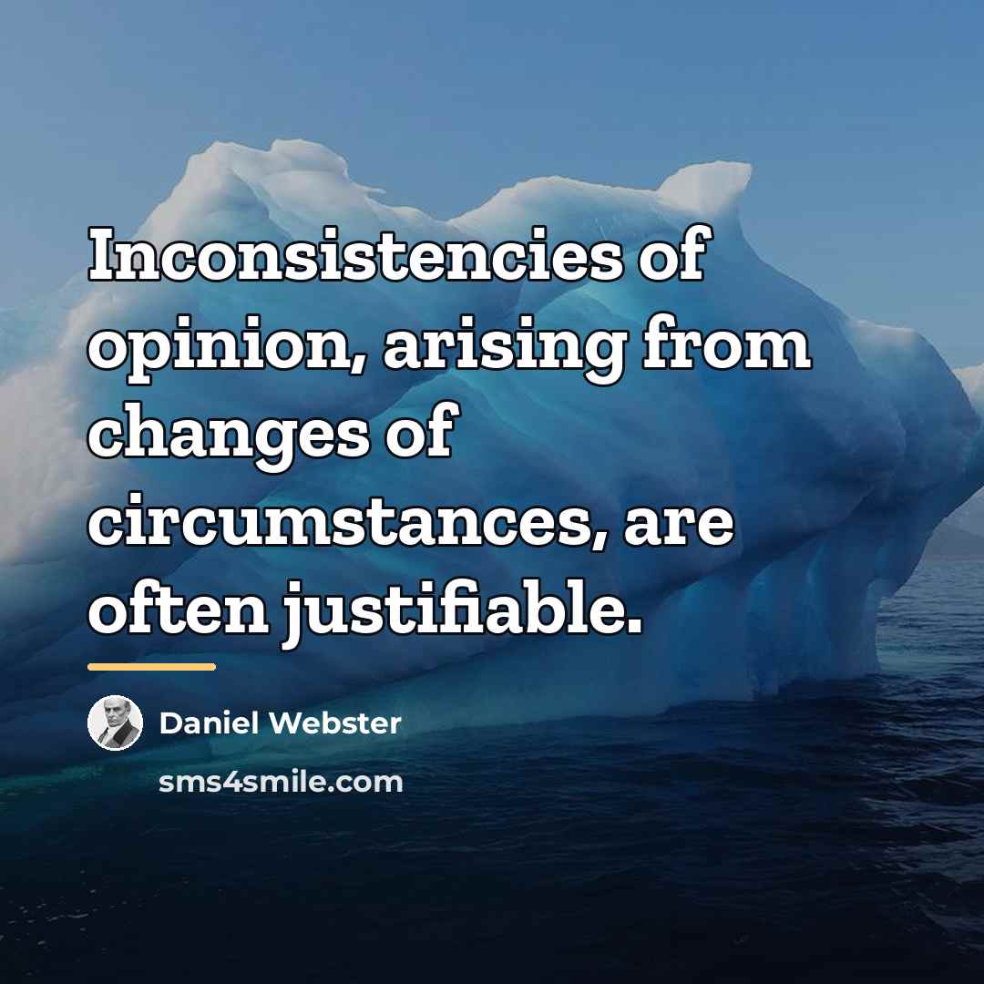 “Inconsistencies of opinion, arising from changes of circumstances, are often…” quote by Daniel Webster
