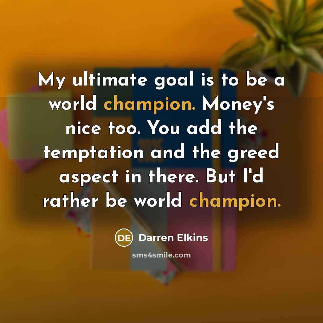 “My ultimate goal is to be a world champion. Money's…” quote by Darren Elkins