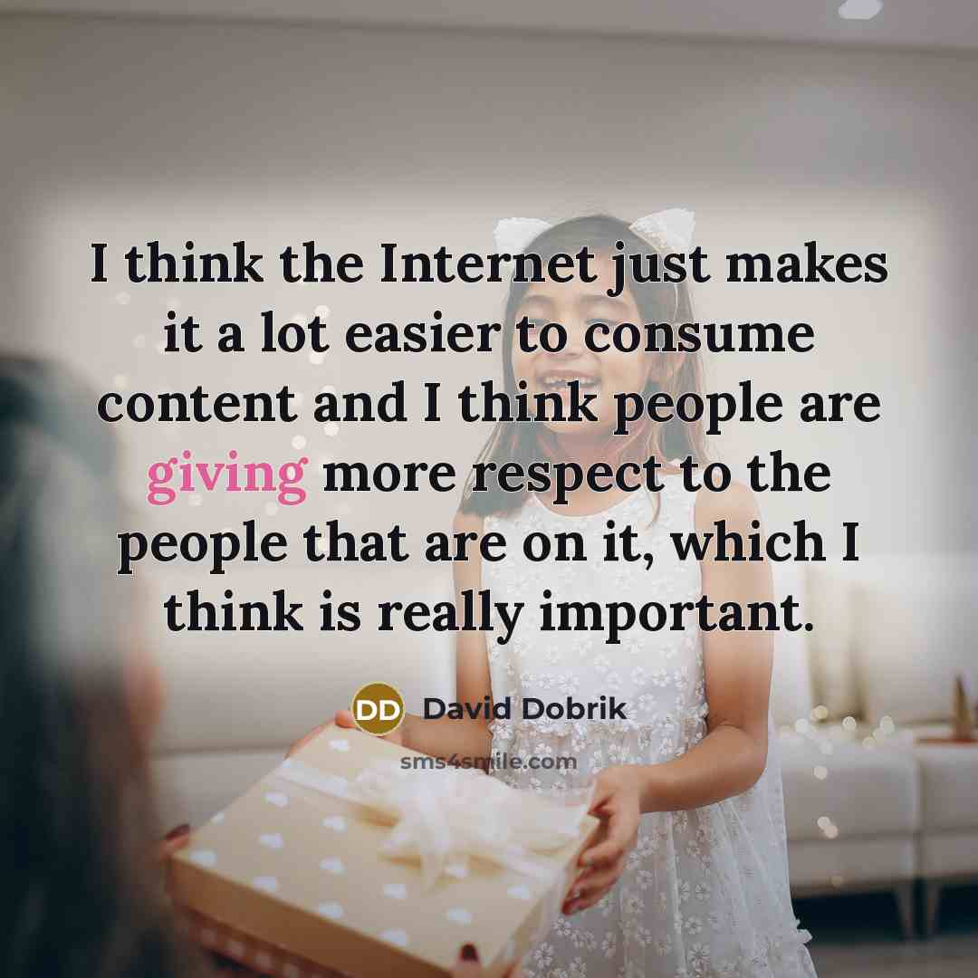 “I think the Internet just makes it a lot easier…” quote by David Dobrik