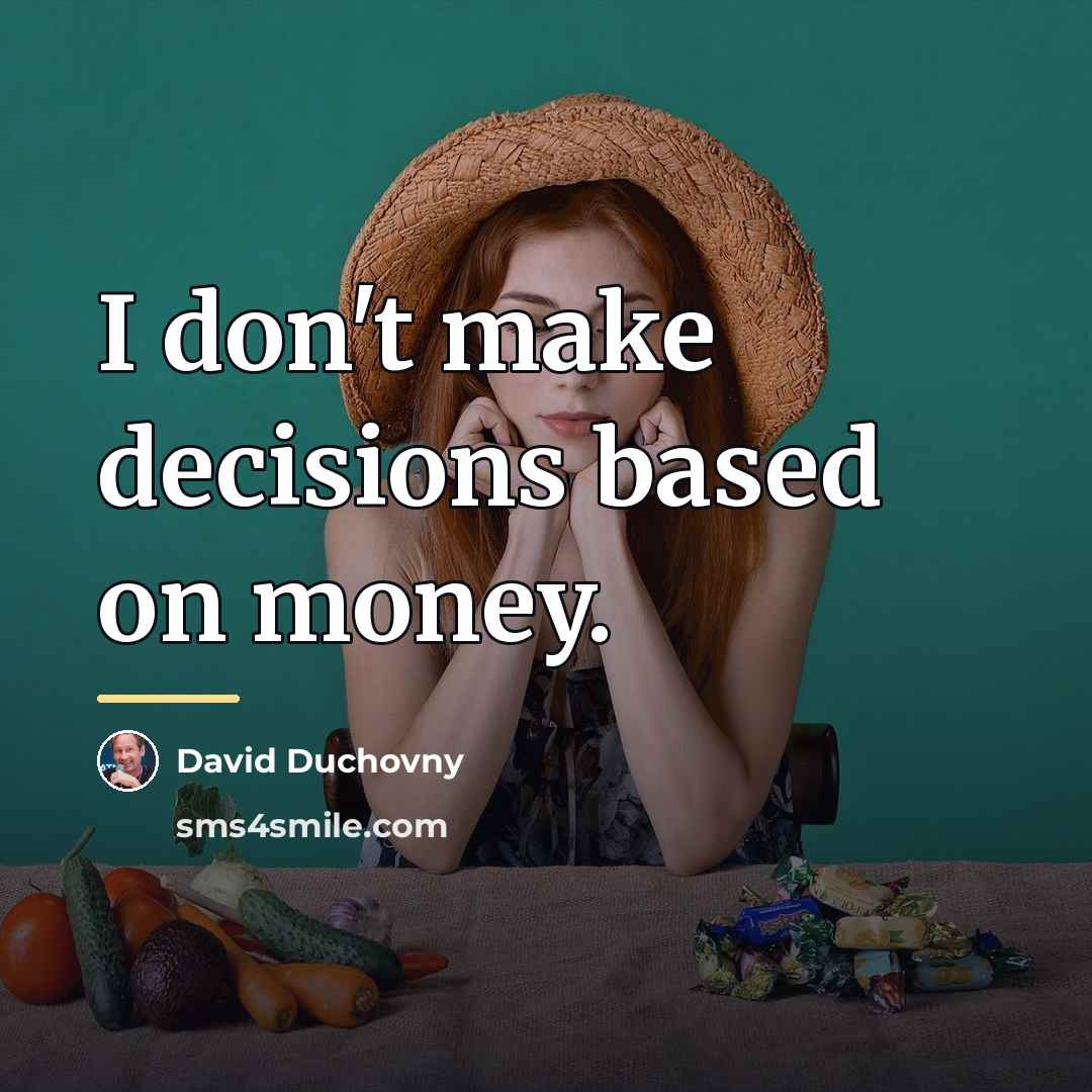 “I don't make decisions based on money.…” quote by David Duchovny