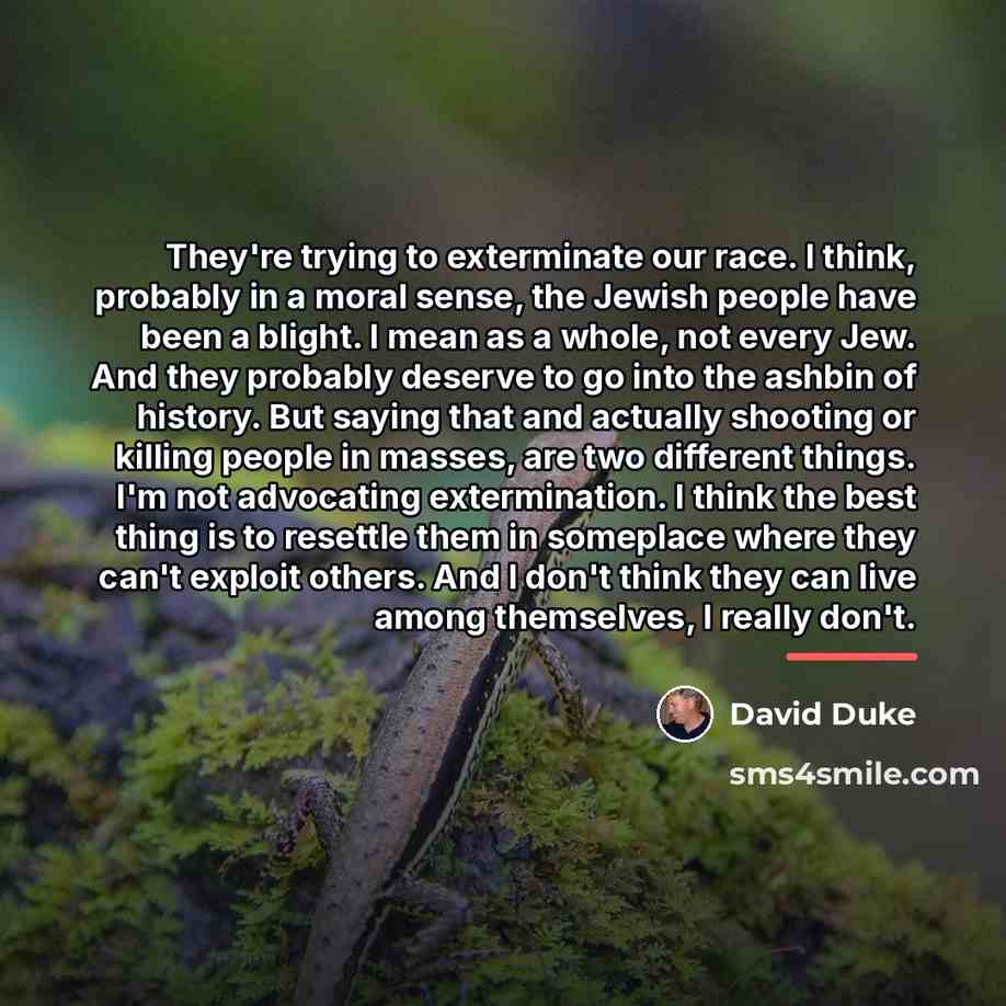 “They're trying to exterminate our race. I think, probably in…” quote by David Duke