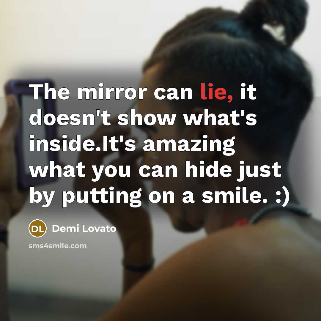 “The mirror can lie, it doesn't show what's inside.It's amazing…” quote by Demi Lovato